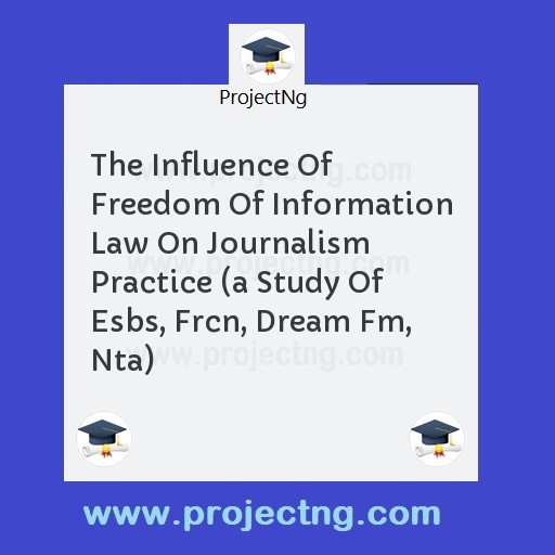 The Influence Of Freedom Of Information Law On Journalism Practice 