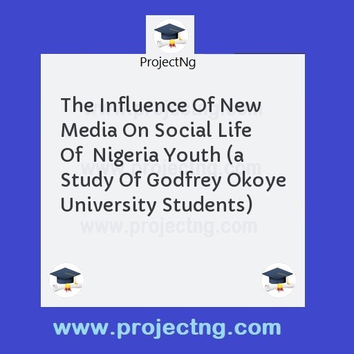 The Influence Of New Media On Social Life Of  Nigeria Youth 