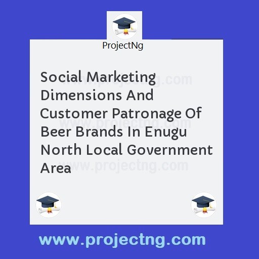 Social Marketing Dimensions And Customer Patronage Of Beer Brands In Enugu North Local Government Area