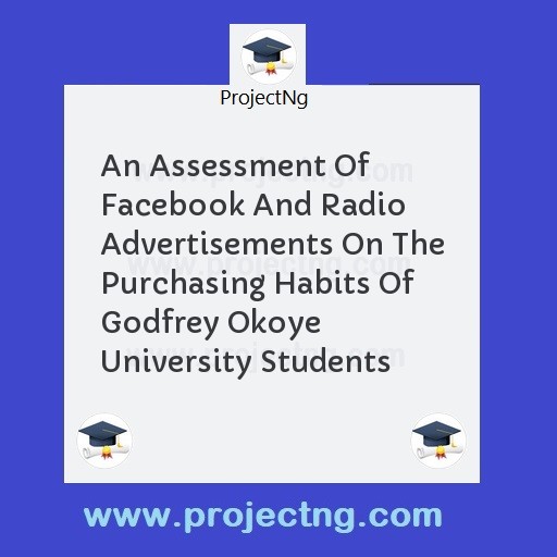 An Assessment Of Facebook And Radio Advertisements On The Purchasing Habits Of Godfrey Okoye University Students