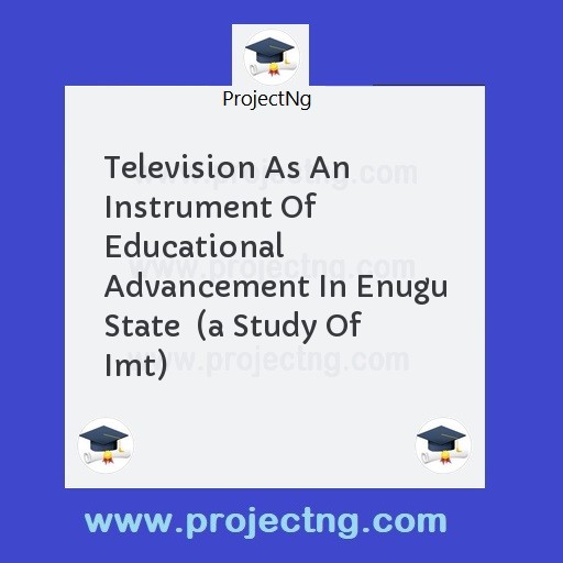 Television As An Instrument Of Educational Advancement In Enugu State  
