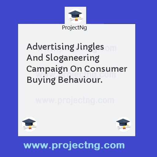 Advertising Jingles And Sloganeering Campaign On Consumer Buying Behaviour.