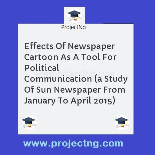 Effects Of Newspaper Cartoon As A Tool For Political Communication 