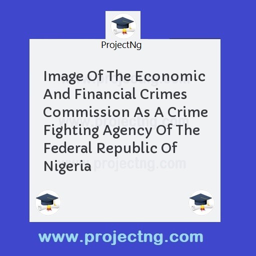 Image Of The Economic And Financial Crimes Commission As A Crime Fighting Agency Of The Federal Republic Of Nigeria