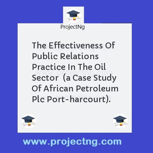 The Effectiveness Of Public Relations Practice In The Oil Sector  