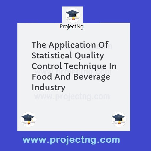 The Application Of Statistical Quality Control Technique In Food And Beverage Industry