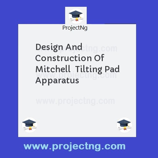 Design And Construction Of Mitchell  Tilting Pad Apparatus