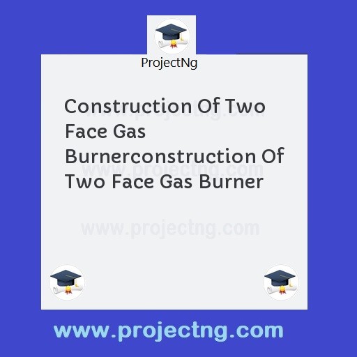 Construction Of Two Face Gas Burnerconstruction Of Two Face Gas Burner
