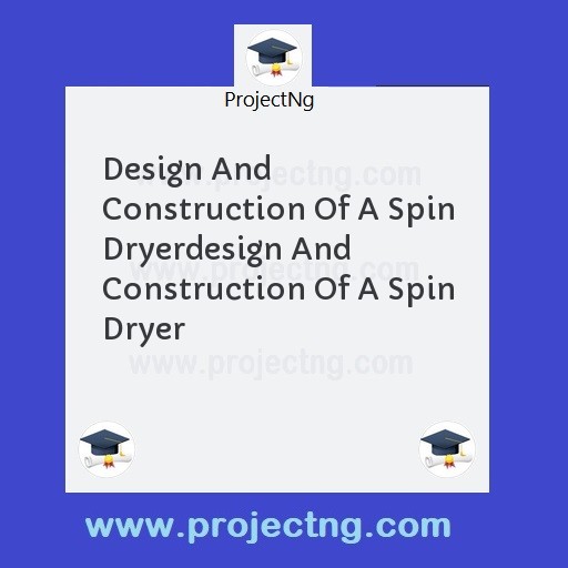 Design And Construction Of A Spin Dryerdesign And Construction Of A Spin Dryer