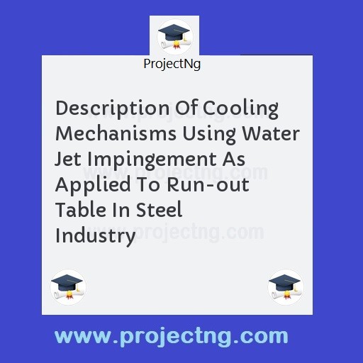Description Of Cooling Mechanisms Using Water Jet Impingement As Applied To Run-out Table In Steel Industry