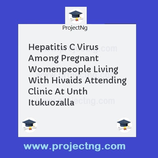 Hepatitis C Virus Among Pregnant Womenpeople Living With Hivaids Attending Clinic At Unth Itukuozalla