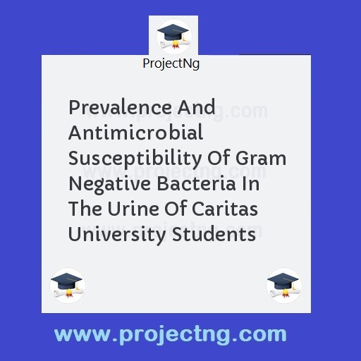 Prevalence And Antimicrobial Susceptibility Of Gram Negative Bacteria In The Urine Of Caritas University Students