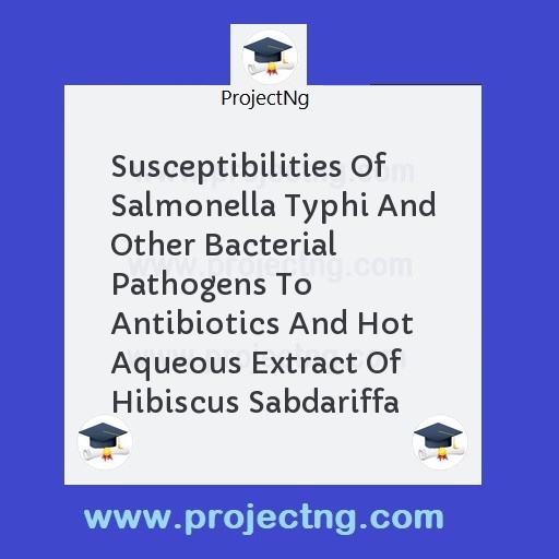 Susceptibilities Of Salmonella Typhi And Other Bacterial Pathogens To Antibiotics And Hot Aqueous Extract Of Hibiscus Sabdariffa