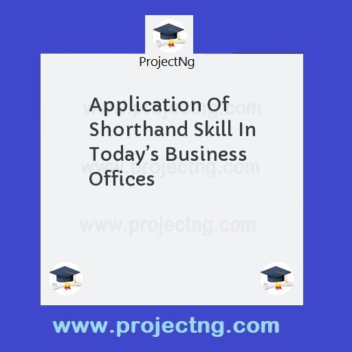 Application Of Shorthand Skill In Todayâ€™s Business Offices
