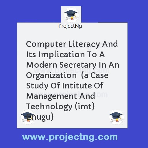 Computer Literacy And Its Implication To A Modern Secretary In An Organization  