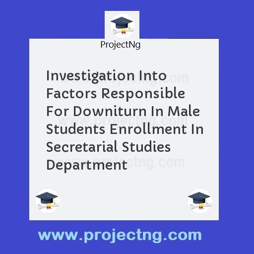 Investigation Into Factors Responsible For Downiturn In Male Students Enrollment In Secretarial Studies Department