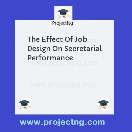 The Effect Of Job Design On Secretarial Performance