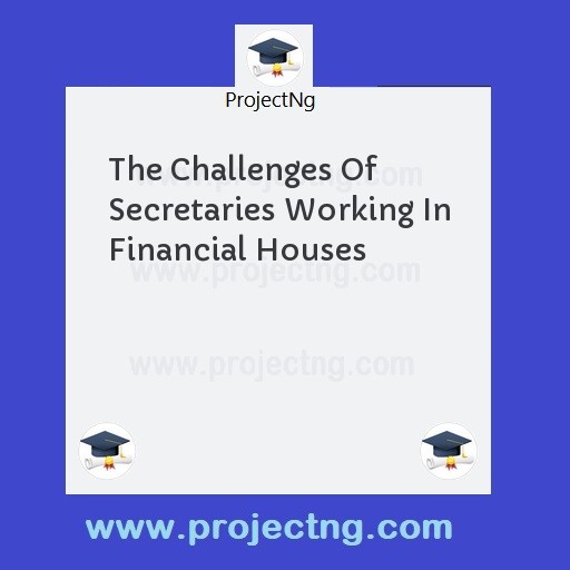 The Challenges Of Secretaries Working In Financial Houses