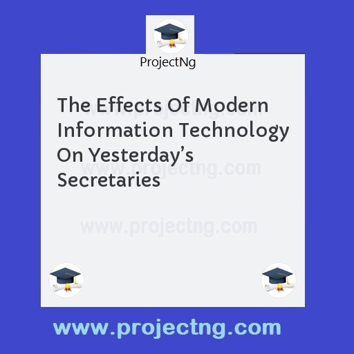 The Effects Of Modern Information Technology On Yesterday’s Secretaries