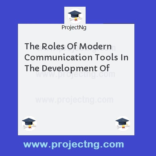 The Roles Of Modern Communication Tools In The Development Of