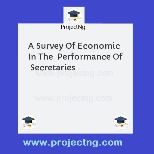 A Survey Of Economic In The  Performance Of  Secretaries