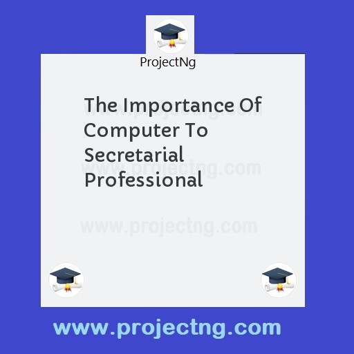 The Importance Of Computer To Secretarial Professional