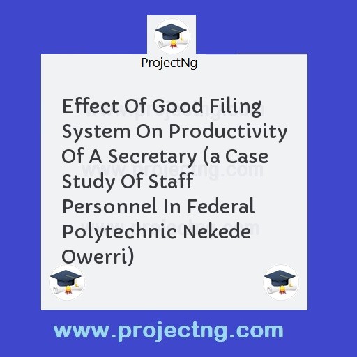 Effect Of Good Filing System On Productivity Of A Secretary 