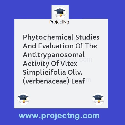 Phytochemical Studies And Evaluation Of The Antitrypanosomal Activity Of Vitex Simplicifolia Oliv. (verbenaceae) Leaf