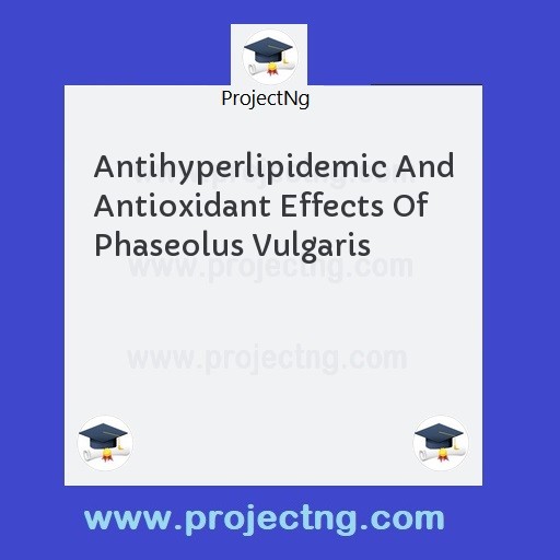 Antihyperlipidemic And Antioxidant Effects Of Phaseolus Vulgaris