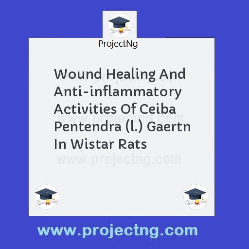 Wound Healing And Anti-inflammatory Activities Of Ceiba Pentendra (l.) Gaertn In Wistar Rats