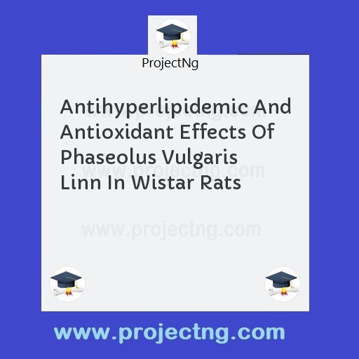 Antihyperlipidemic And Antioxidant Effects Of Phaseolus Vulgaris Linn In Wistar Rats