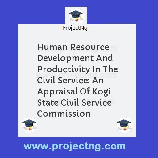 Human Resource Development And Productivity In The Civil Service: An Appraisal Of Kogi State Civil Service Commission