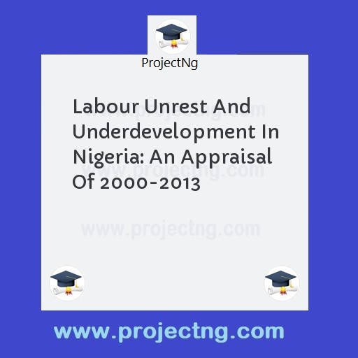 Labour Unrest And Underdevelopment In Nigeria: An Appraisal Of 2000-2013
