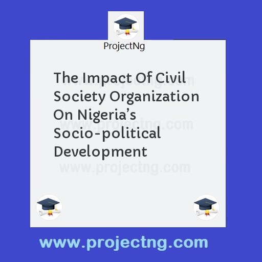 The Impact Of Civil  Society Organization  On Nigeriaâ€™s Socio-political Development