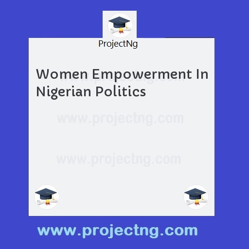 Women Empowerment In Nigerian Politics