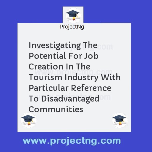 Investigating The Potential For Job Creation In The Tourism Industry With Particular Reference To Disadvantaged Communities