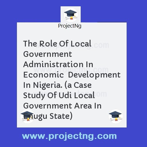 The Role Of Local Government Administration In Economic  Development In Nigeria. 