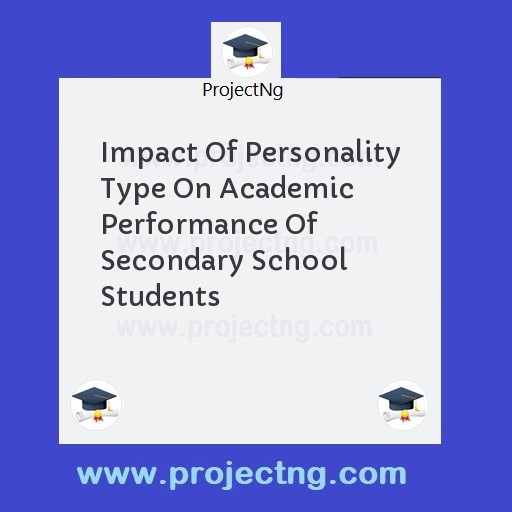 Impact Of Personality Type On Academic Performance Of Secondary School Students