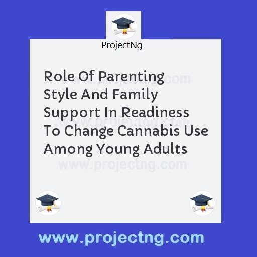 Role Of Parenting Style And Family Support In Readiness To Change Cannabis Use Among Young Adults