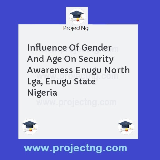 Influence Of Gender And Age On Security Awareness Enugu North Lga, Enugu State Nigeria