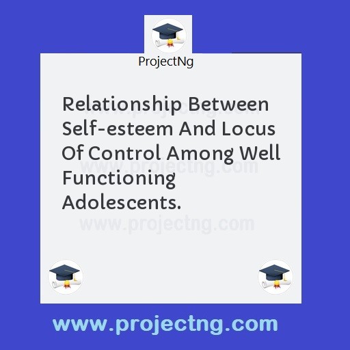 Relationship Between Self-esteem And Locus Of Control Among Well Functioning Adolescents.