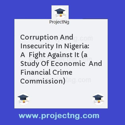 Corruption And Insecurity In Nigeria: A  Fight Against It 