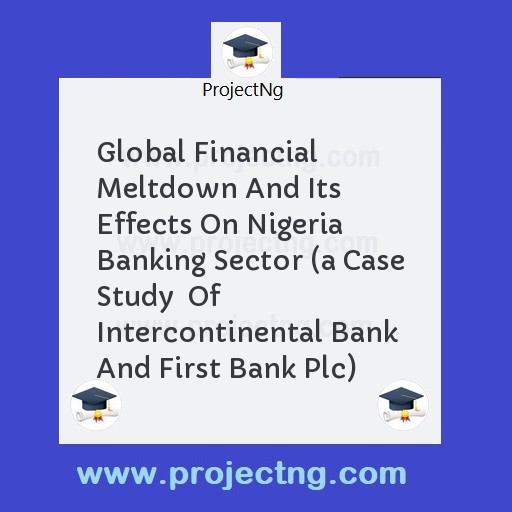 Global Financial Meltdown And Its Effects On Nigeria Banking Sector 