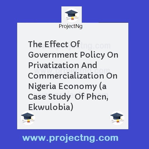 The Effect Of Government Policy On Privatization And Commercialization On Nigeria Economy 