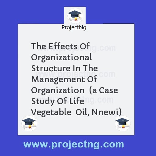 The Effects Of Organizational Structure In The Management Of Organization  