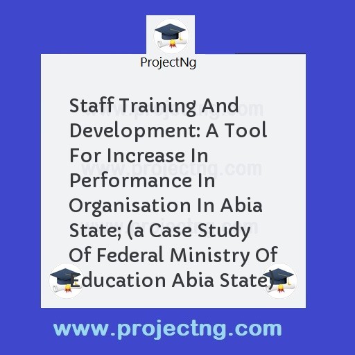 Staff Training And Development: A Tool For Increase In Performance In Organisation In Abia State; 