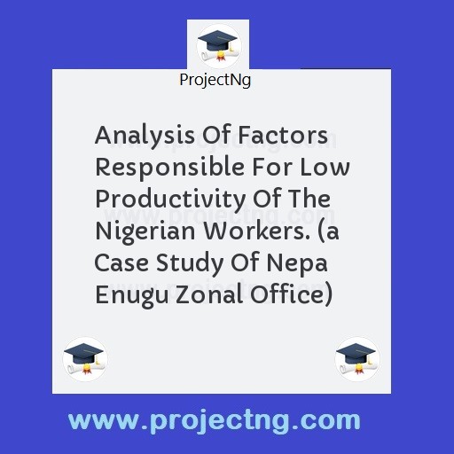 Analysis Of Factors Responsible For Low Productivity Of The Nigerian Workers. 