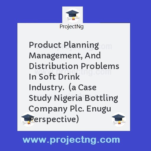 Product Planning Management, And Distribution Problems In Soft Drink Industry.  