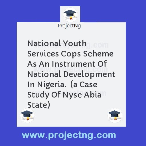 National Youth Services Cops Scheme As An Instrument Of National Development In Nigeria.  