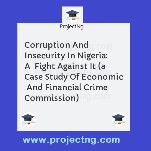Corruption And Insecurity In Nigeria: A  Fight Against It 